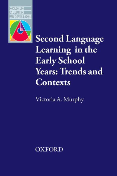 Second Language Learning In The Early School Years: Trends And Contexts (Oxford Applied Linguistics)
