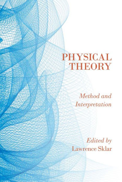 Physical Theory: Method And Interpretation
