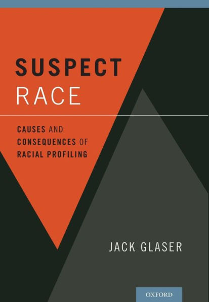 Suspect Race: Causes And Consequences Of Racial Profiling