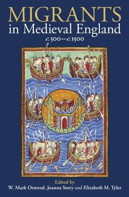 Migrants In Medieval England, C. 500-C. 1500 (Proceedings Of The British Academy)