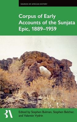 Corpus Of Early Accounts Of The Sunjata Epic, 1889-1959 (Fontes Historiae Africanae)