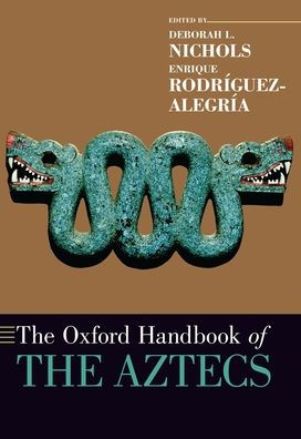 The Oxford Handbook Of The Aztecs (Oxford Handbooks)