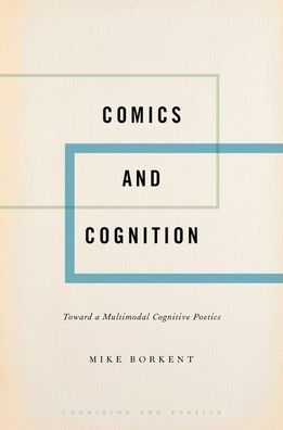 Comics And Cognition: Toward A Multimodal Cognitive Poetics (Cognition And Poetics)