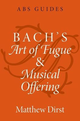 Bach'S Art Of Fugue And Musical Offering (The Abs Guides Series)