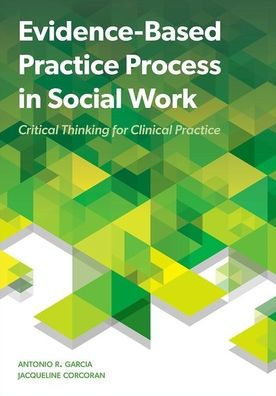 Evidence Based Practice Process In Social Work: Critical Thinking For Clinical Practice