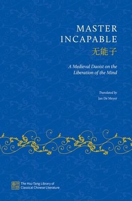 Master Incapable: A Medieval Daoist On The Liberation Of The Mind (The Hsu-Tang Library Of Classical Chinese Literature)