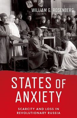 States Of Anxiety: Scarcity And Loss In Revolutionary Russia