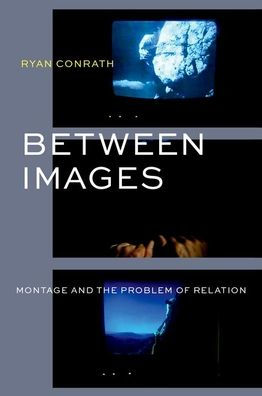 Between Images: Montage And The Problem Of Relation