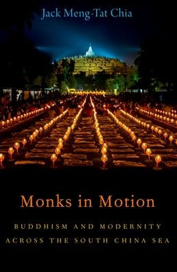 Monks In Motion: Buddhism And Modernity Across The South China Sea (Aar Academy Series)