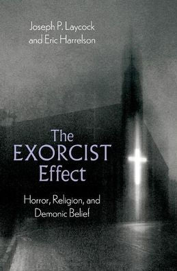The Exorcist Effect: Horror, Religion, And Demonic Belief