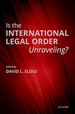 Is The International Legal Order Unraveling?