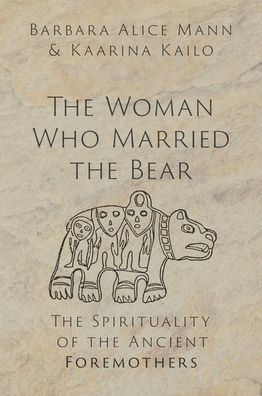The Woman Who Married The Bear: The Spirituality Of The Ancient Foremothers