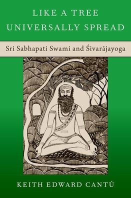 Like A Tree Universally Spread: Sri Sabhapati Swami And Sivarajayoga (Oxford Stu Western Esotericism Series)
