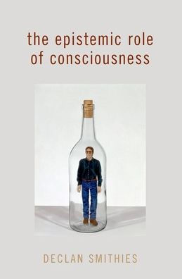 The Epistemic Role Of Consciousness (Philosophy Of Mind Series)