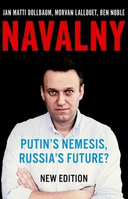 Navalny: Putin'S Nemesis, Russia'S Future?
