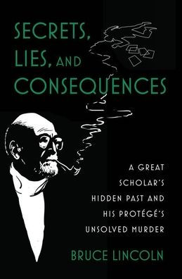 Secrets, Lies, And Consequences: A Great Scholar'S Hidden Past And His Protégé'S Unsolved Murder