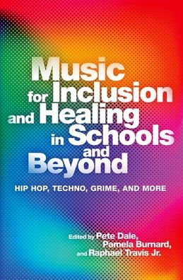 Music For Inclusion And Healing In Schools And Beyond: Hip Hop, Techno, Grime, And More
