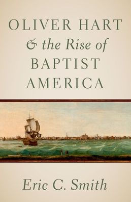 Oliver Hart And The Rise Of Baptist America