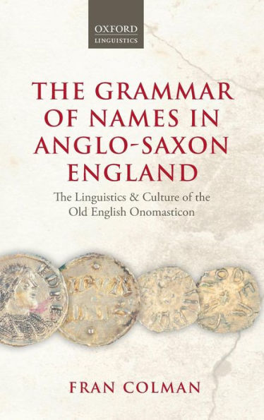 The Grammar Of Names In Anglo-Saxon England: The Linguistics And Culture Of The Old English Onomasticon