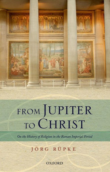 From Jupiter To Christ: On The History Of Religion In The Roman Imperial Period