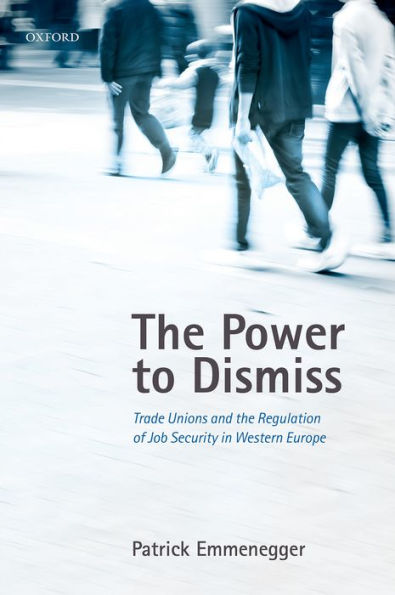 The Power To Dismiss: Trade Unions And The Regulation Of Job Security In Western Europe