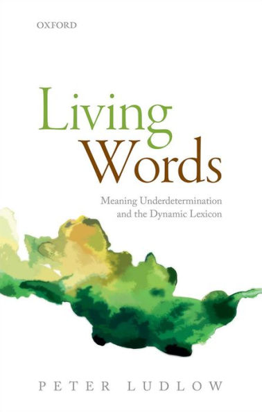 Living Words: Meaning Underdetermination And The Dynamic Lexicon