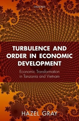 Turbulence And Order In Economic Development: Economic Transformation In Tanzania And Vietnam