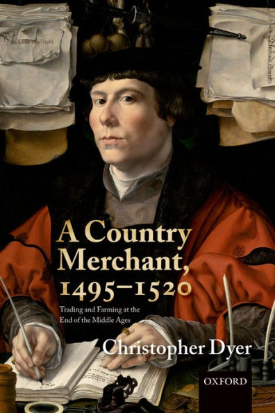 A Country Merchant, 1495-1520: Trading And Farming At The End Of The Middle Ages