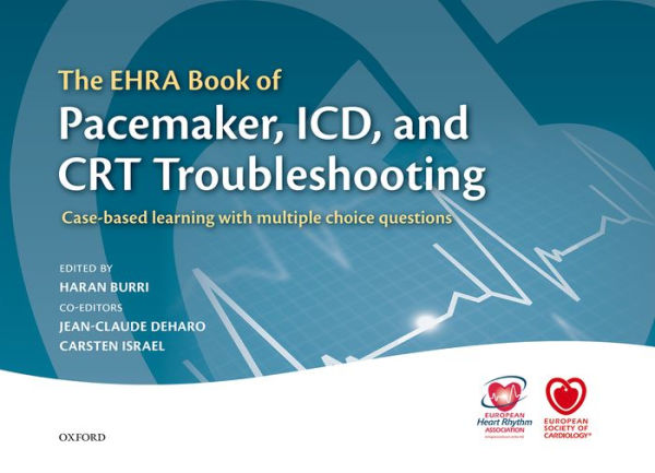 The Ehra Book Of Pacemaker, Icd, And Crt Troubleshooting: Case-Based Learning With Multiple Choice Questions (The European Society Of Cardiology Series)