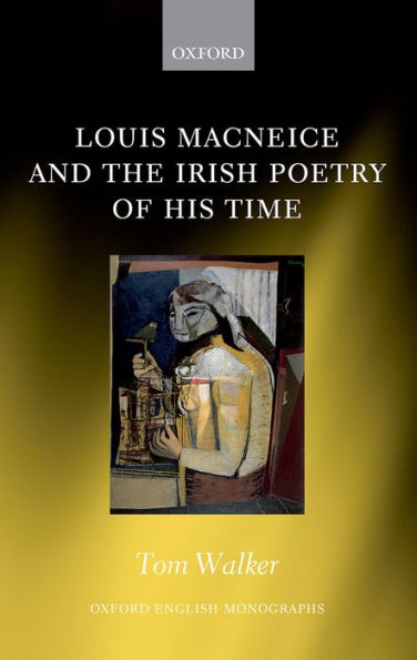 Louis Macneice And The Irish Poetry Of His Time (Oxford English Monographs)