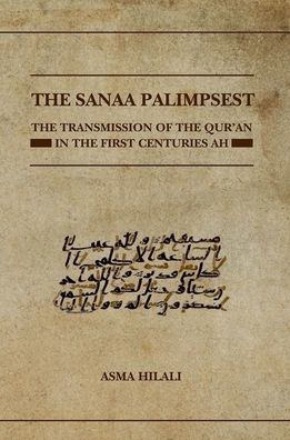 The Sanaa Palimpsest: The Transmission Of The Qur'An In The First Centuries Ah (Qur'Anic Studies Series)