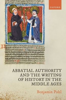 Abbatial Authority And The Writing Of History In The Middle Ages