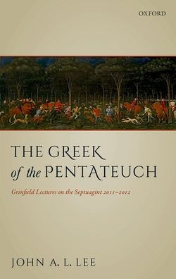The Greek Of The Pentateuch: Grinfield Lectures On The Septuagint 2011-2012