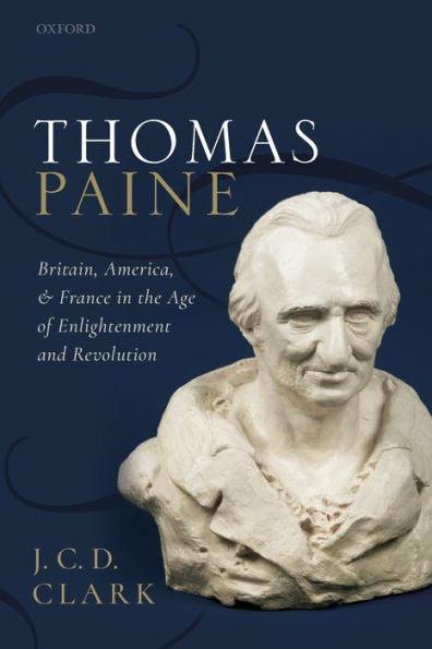 Thomas Paine: Britain, America, And France In The Age Of Enlightenment And Revolution