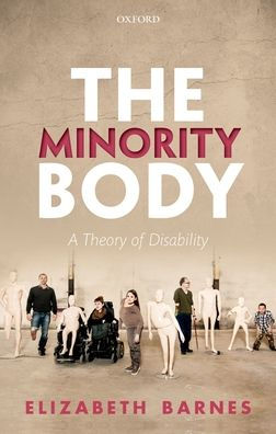 The Minority Body: A Theory Of Disability (Studies In Feminist Philosophy)