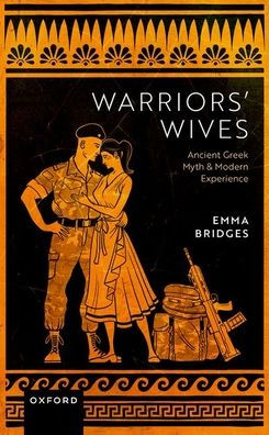 Warriors' Wives: Ancient Greek Myth And Modern Experience