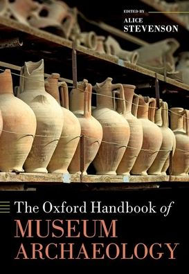 The Oxford Handbook Of Museum Archaeology (Oxford Handbooks)