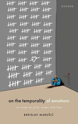 On The Temporality Of Emotions: An Essay On Grief, Anger, And Love