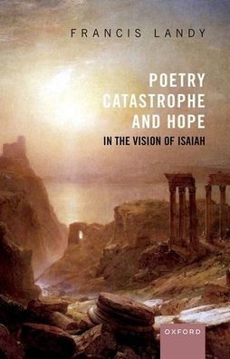 Poetry, Catastrophe, And Hope In The Vision Of Isaiah