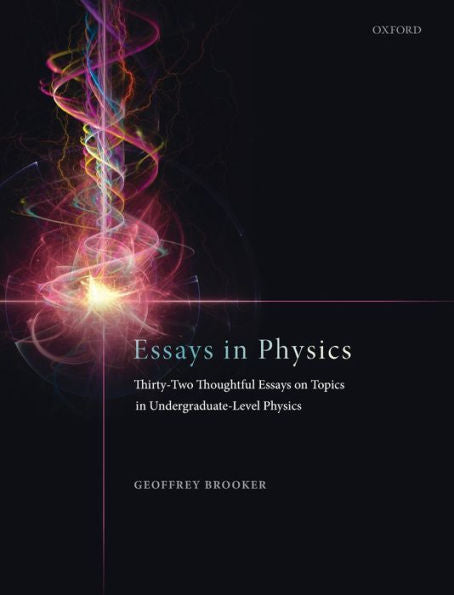 Essays In Physics: Thirty-Two Thoughtful Essays On Topics In Undergraduate-Level Physics