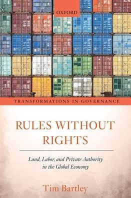 Rules Without Rights: Land, Labor, And Private Authority In The Global Economy (Transformations In Governance)