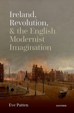Ireland, Revolution, And The English Modernist Imagination