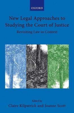 New Legal Approaches To Studying The Court Of Justice: Revisiting Law In Context (Collected Courses Of The Academy Of European Law)