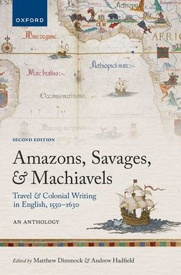 Amazons, Savages, And Machiavels: Travel And Colonial Writing In English, 1550-1630: An Anthology