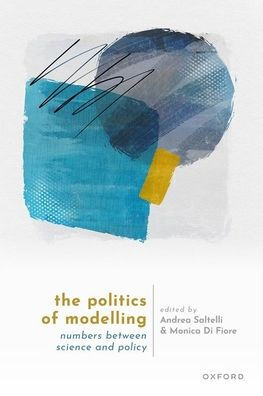 The Politics Of Modelling: Numbers Between Science And Policy