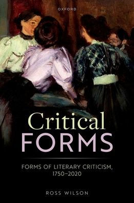 Critical Forms: Forms Of Literary Criticism, 1750-2020