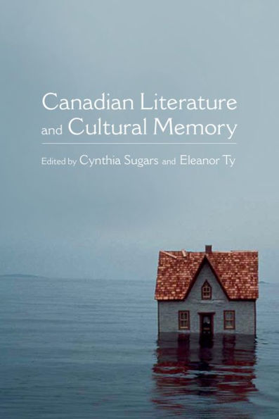 Canadian Literature And Cultural Memory (Themes In Canadian Sociology)