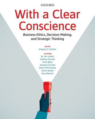 With A Clear Conscience: Business Ethics Decision Making And Strategic Thinking