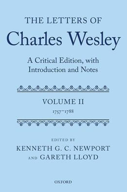 The Letters Of Charles Wesley: A Critical Edition, With Introduction And Notes: Volume 2 (1757-1788)