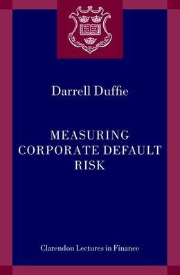 Measuring Corporate Default Risk (Clarendon Lectures In Finance)